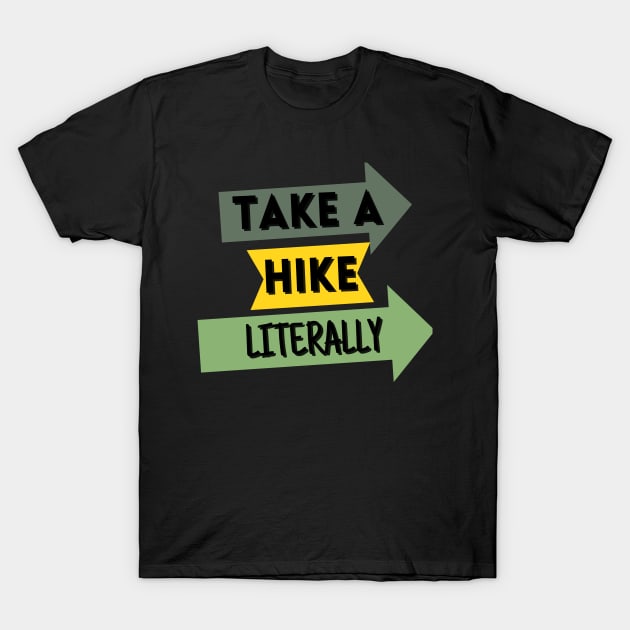 Take A Hike Literally Hiking and Camping T-Shirt by Epic Hikes